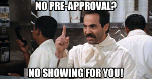 No Pre-Approval No showing for you