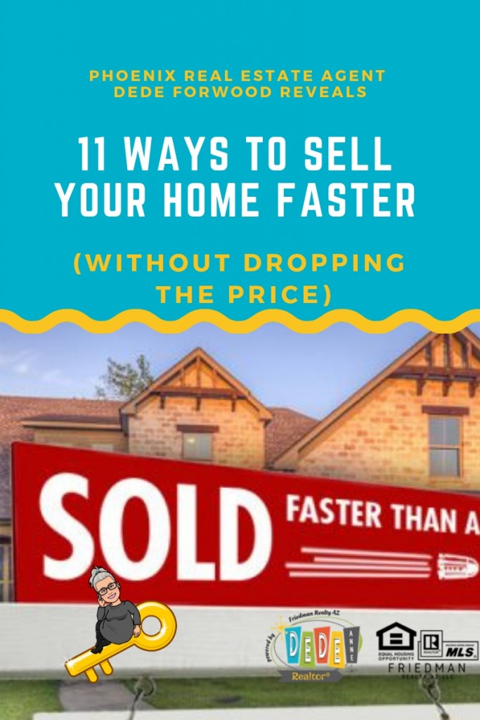 11 ways to sell your home faster without dropping the price by DeDe Forwood Phoenix Real Estate Agent - Phoenix Realtor