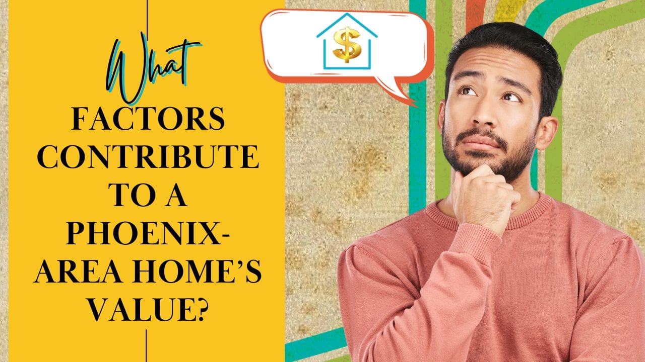 What Factors Contribute to a PhoenixArea Home's Value? DeDeForwood